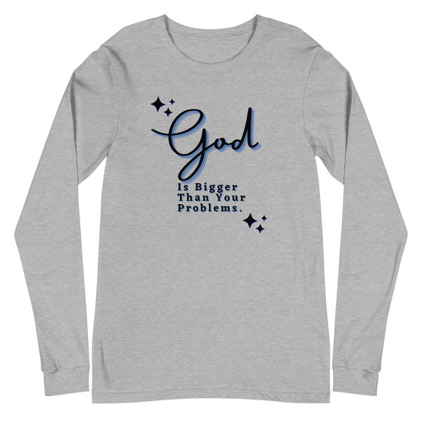 God Is Bigger Than Your Problems / Long Sleeve