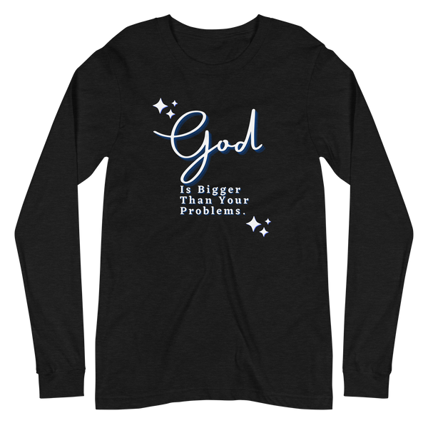 God Is Bigger Than Your Problems / Long Sleeve