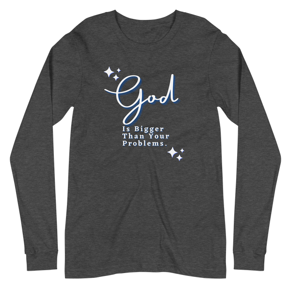 God Is Bigger Than Your Problems / Long Sleeve