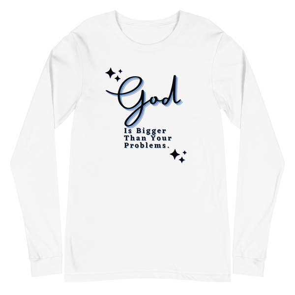 God Is Bigger Than Your Problems / Long Sleeve