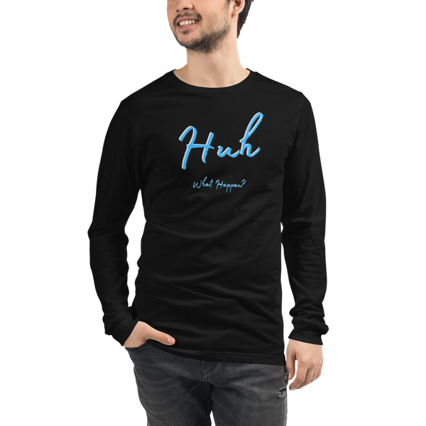 Huh, What Happen? / Long Sleeve