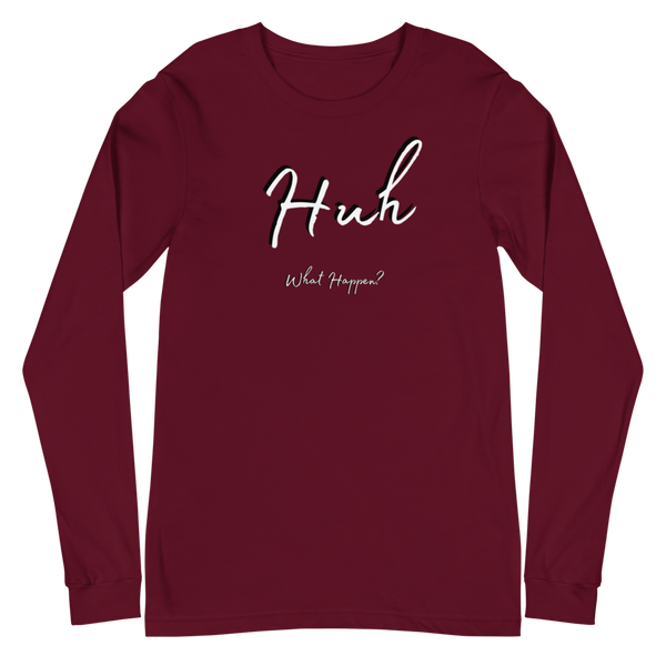 Huh, What Happen? / Long Sleeve