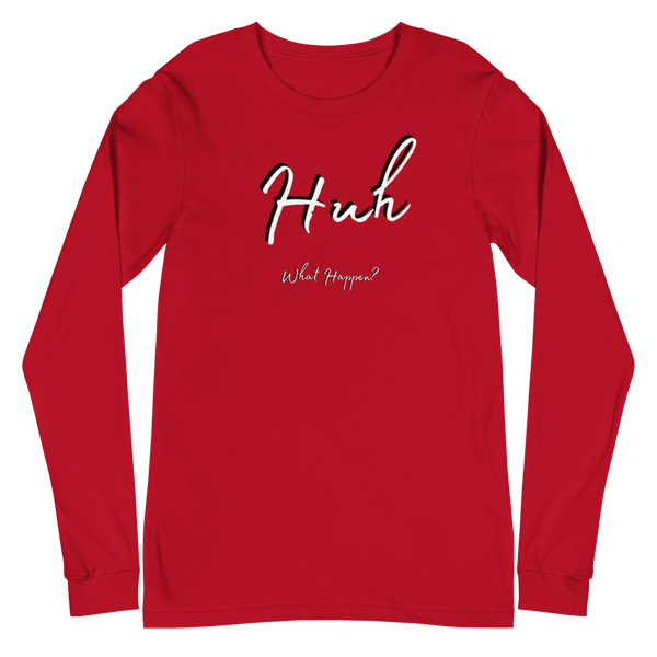 Huh, What Happen? / Long Sleeve